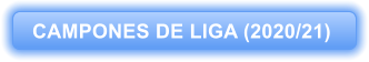 CAMPONES DE LIGA (2020/21)
