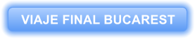 VIAJE FINAL BUCAREST