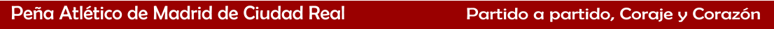 Pea Atltico de Madrid de Ciudad Real            Partido a partido, Coraje y Corazn
