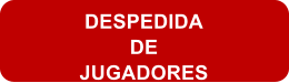 DESPEDIDA DE JUGADORES